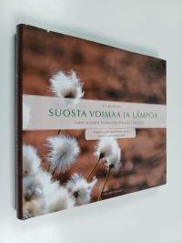 Suosta voimaa ja lämpöä : turve Suomen energiapolitiikassa 1940-2010 = Power and heat from peat : peat in Finnish energy policy