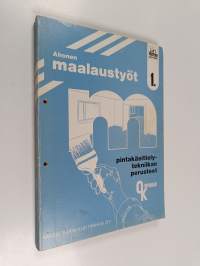 Maalaustyöt, 1 - Pintakäsittelytekniikan perusteet (signeerattu)