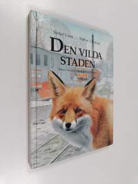 Den vilda staden : boken om djuren som flyttar till stan