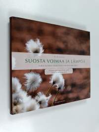 Suosta voimaa ja lämpöä : turve Suomen energiapolitiikassa 1940-2010 = Power and heat from peat : peat in Finnish energy policy