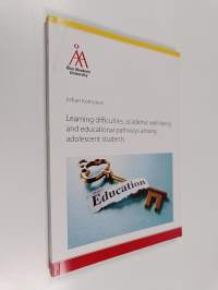 Learning difficulties, academic well-being and educational pathways among adolescent students (signeerattu, tekijän omiste)