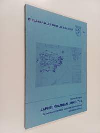 Lappeenrannan linnoitus : rakennushistoria ja säilyneet rakennukset : alustava selvitys
