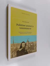 Poliittiset areenat ja toimintatavat - Tukholman porvaristo vallan käyttäjänä ja vallankäytön kohteena n. 1592-1644