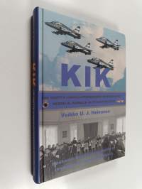 KIK : 100 vuotta ilmailu-upseeriemme kerhoelämää : herroja, narreja ja hyväntekijöitä : Santahaminassa 20.11.1918-1940, Kauhavalla 31.10.1929-31.12.2014, Jyväskyl...