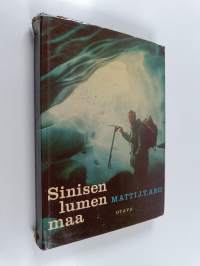 Sinisen lumen maa : pakinointia SFS-retkikunnan Huippuvuorten kokemuksista 1957-58