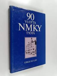 90 vuotta NMKY-työtä : Helsingin nuorten miesten kristillisen yhdistyksen historia