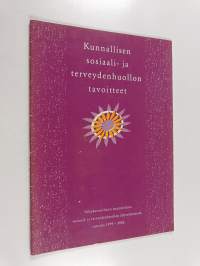 Kunnallisen sosiaali- ja terveydenhuollon tavoitteet ja toimintaperiaatteet : valtakunnallinen suunnitelma sosiaali- ja terveydenhuollon järjestämisestä vuosina 1...