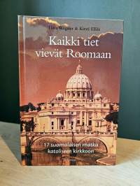 Kaikki tiet vievät Roomaan - 17 suomalaisen matka katoliseen kirkkoon