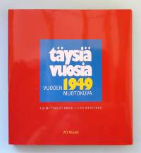 Täysiä vuosia - Vuoden 1949 muotokuva. (Yhteiskunta, sotien jälkeinen Suomi, arkielämä, suomalaiset)