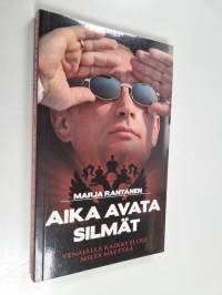 Aika avata silmät : Venäjällä kaikki ei ole miltä näyttää