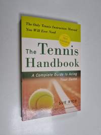 The Tennis Handbook : A Complete Guide to Acing Your Game