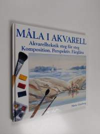 Måla i akvarell : Akvarellteknik steg för steg komposition