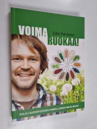 Voimaruokaa! : polku superfoodien ihmeelliseen maailmaan