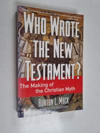 Who wrote the New Testament? : the making of the Christian myth
