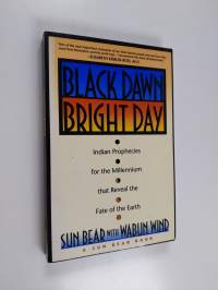 Black Dawn, Bright Day - Indian Prophecies for the Millennium that Reveal the Fate of the Earth