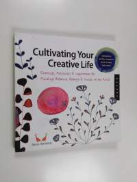Cultivating Your Creative Life - Exercises, Activities, and Inspiration for Finding Balance, Beauty, and Success as an Artist