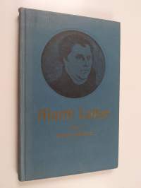 Martti Luther : muistokirjoitus uskonpuhdistuksen riemujuhlaan v 1917