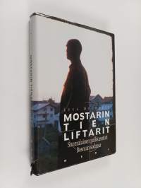 Mostarin tien liftarit : suomalainen palkkasoturi Bosnian sodassa