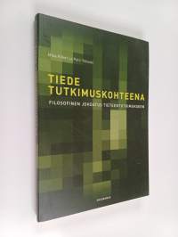 Tiede tutkimuskohteena : filosofinen johdatus tieteentutkimukseen