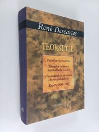 Teokset 3 :  Filosofian periaatteet ; Totuuden tutkimus luonnollisella valolla ; Huomautuksia erääseen ohjelmajulistukseen ; Kirjeitä 1641-1645