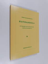 Hathajooga : fyysisen hyvinvoinnin joogafilosofia