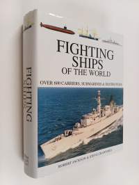 Fighting Ships of the World : Over 600 Carriers, Submarines &amp; Destroyers