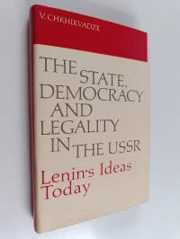 The State, Democracy and Legality in the USSR : Lenin&#039;s Ideas Today