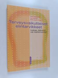 Terveysvaikutteiset elintarvikkeet : ruokaa, lääkettä vai markkinointia
