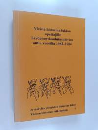 Yleistä historiaa lukion opettajille ; Täydennyskoulutuspäivien antia vuosilta 1982-1984