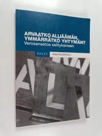 Arvaatko alijäämän, ymmärrätkö yhtymän? : verosanastoa selityksineen