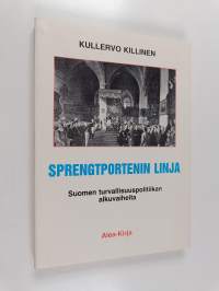 Sprengtportenin linja : Suomen turvallisuuspolitiikan alkuvaiheita