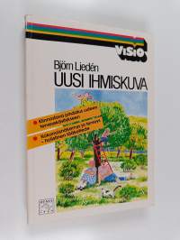 Uusi ihmiskuva : kokonaisnäkemys ja terveys - holistinen lääketiede