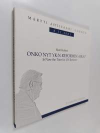 Onko nyt YK:n reformin aika? = Is now the time for UN reform? : Martti Ahtisaari -luento 8.11.2001