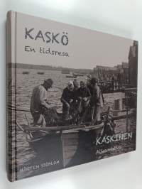 Kaskö en tidsresa : aikamatka = Kaskinen - Kaskinen : aikamatka