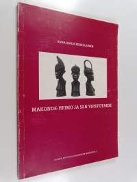 Makonde-heimo ja sen veistotaide : näyttely Suomen kotiteollisuusmuseossa 8.12.1989-14.1.1990