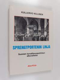Sprengtportenin linja : Suomen turvallisuuspolitiikan alkuvaiheita