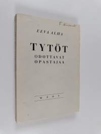 Tytöt odottavat opastajaa : ohjeita seurakuntien ja kristillisten yhdistysten tyttötyöhön