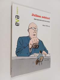 Julkea sektori : näin byrokratia vaalii omia etujaan