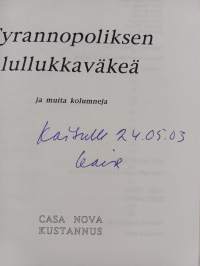 Tyrannopoliksen lullukkaväkeä : ja muita kolumneja (signeerattu, tekijän omiste)