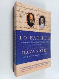 To Father - The Letters of Sister Maria Celeste to Galileo, 1623-1633