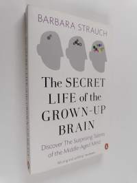 The Secret Life of the Grown-Up Brain : Discover The Surprising Talents of the Middle-Aged Mind