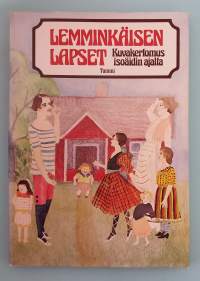 Lemminkäisen lapset : kuvakertomus isoäidin ajalta. (Kulttuurihistoriallinen dokumentti, kuvakirja, paperinuket)