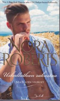 Nora Roberts - Uskallathan rakastaa, 2014. MacKaden veljekset