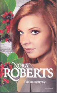 Nora Roberts - Tulesta syntynyt, 2014. Lumoavan Irlanti-trilogian 1. osa.