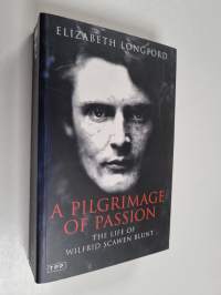 Pilgrimage of Passion - The Life of Wilfrid Scawen Blunt