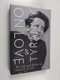 On Love and Tyranny - The Life and Politics of Hannah Arendt