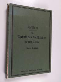 Die Technik des Forstschutzes gegen Tiere : Anleitung zur Ausführung von Vorbeugungs- und Vertilgungsmassregeln in der Hand des Revierverwalters, Forstschutzbeamt...