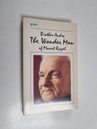 Brother André, C.S.C. : the Wonder Man of Mount Royal