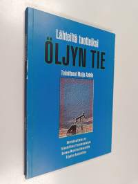 Lähteiltä tuotteiksi : öljyn tie