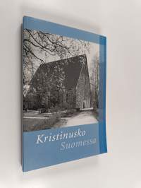 Kristinusko Suomessa : Karjalan teologisen seuran, Suomalaisen Teologisen Kirjallisuusseuran ja Joensuun yliopiston symposiumissa marraskuussa 2005 pidetyt esitelmät
